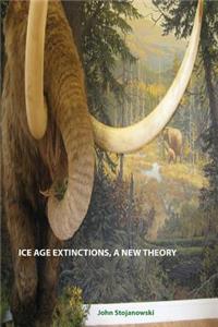 Ice Age Extinctions, a New Theory: Explains Megafaunal, Neanderthal, Hobbit extinctions and Geomagnetic Reversals