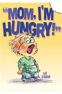 Mom, I'm Hungry!