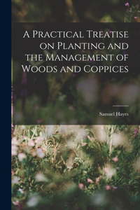 Practical Treatise on Planting and the Management of Woods and Coppices