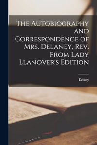 Autobiography and Correspondence of Mrs. Delaney, Rev. From Lady Llanover's Edition