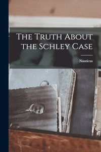 The Truth About the Schley Case