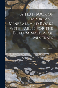 Text-Book of Important Minerals and Rocks With Tables for the Determination of Minerals