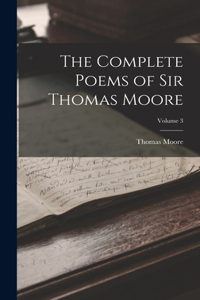 Complete Poems of Sir Thomas Moore; Volume 3