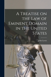 Treatise on the law of Eminent Domain in the United States