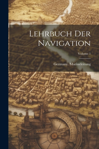 Lehrbuch Der Navigation; Volume 1