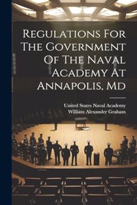 Regulations For The Government Of The Naval Academy At Annapolis, Md