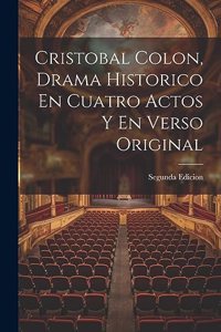 Cristobal Colon, Drama Historico En Cuatro Actos Y En Verso Original