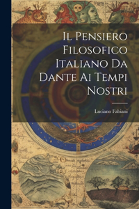 Pensiero Filosofico Italiano Da Dante Ai Tempi Nostri