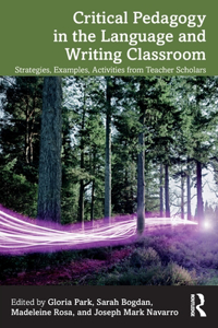 Critical Pedagogy in the Language and Writing Classroom: Strategies, Examples, Activities from Teacher Scholars