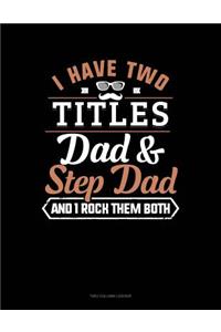 I Have Two Titles Dad And Step Dad And I Rock Them Both