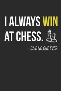I always win at chess
