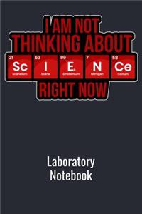 I Am Not Thinking About Science Right Now Laboratory Notebook