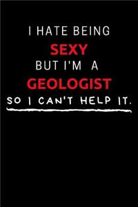 I Hate Being Sexy But I'm A Geologist So I Can't Help It