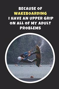 Because Of Wakeboarding I Have An Upper Grip On All Of My Adult Problems