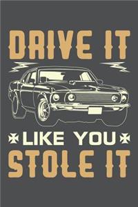 Drive It Like You Stole It
