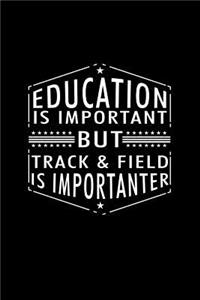 Education Is Important But Track & Field Is Importanter