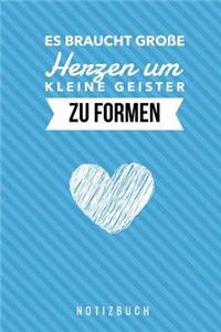 Es Braucht Grosse Herzen Um Kleine Geister Zu Formen Notizbuch