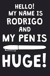 Hello! My Name Is RODRIGO And My Pen Is Huge!