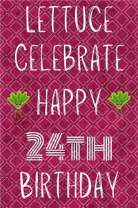 Lettuce Celebrate Happy 24th Birthday