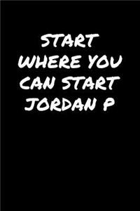 Start Where You Can Start Jordan P