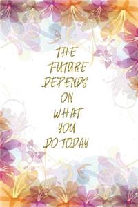 The Future Depends On What You Do Today
