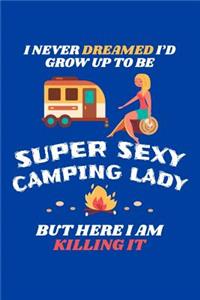 I Never Dreamed I'd Grow Up To Be A Super Sexy Camping Lady But Here I Am Killing It