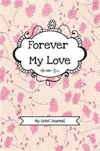 Forever My Love (My Grief Journal)