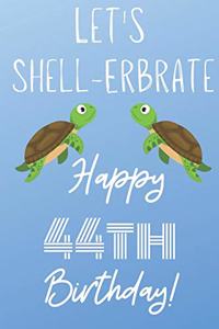 Let's Shell-erbrate Happy 44th Birthday