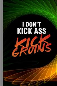 I Don't Kick Ass Kick Groins