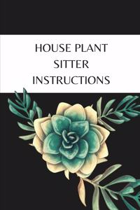 House Plant Sitter Instructions