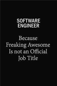 Software engineer Because Freaking Awesome Is Not An Official Job Title