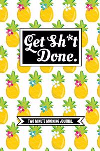 Get Sh*t Done! (Two Minute Morning Journal)