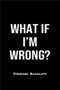 What If I'm Wrong?