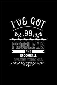 I've Got 99 Problems and Broomball Solves Them All: A 6 X 9 Inch Matte Softcover Paperback Notebook Journal with 120 Blank Lined Pages