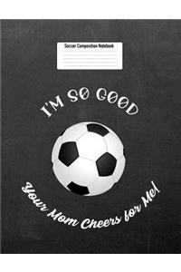 I'm So Good Your Mom Cheers for Me!