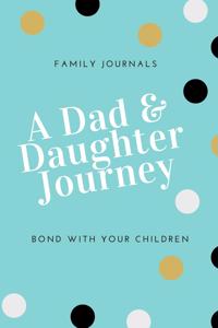 A Dad & Daughter Journey Bond With Your Children; Family Journals