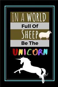 In A World Full Of Sheep Be The Unicorn