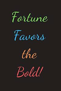 Fortune Favors the Bold