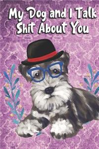 My Dog And I Talk Shit About You