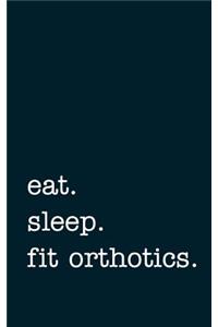 eat. sleep. fit orthotics. - Lined Notebook