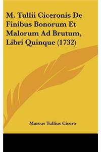 M. Tullii Ciceronis De Finibus Bonorum Et Malorum Ad Brutum, Libri Quinque (1732)