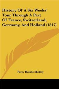 History Of A Six Weeksa -- Tour Through A Part Of France, Switzerland, Germany, And Holland (1817)