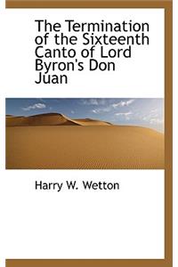 The Termination of the Sixteenth Canto of Lord Byron's Don Juan