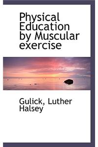 Physical Education by Muscular Exercise