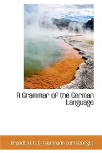 A Grammar of the German Language