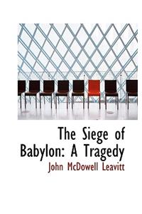 The Siege of Babylon: A Tragedy