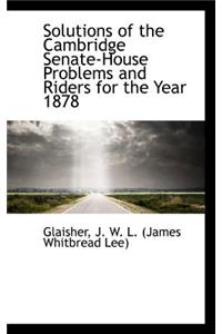 Solutions of the Cambridge Senate-House Problems and Riders for the Year 1878