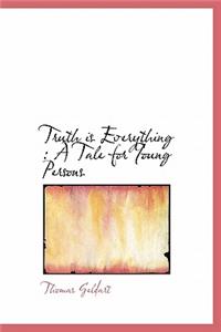 Truth Is Everything: A Tale for Young Persons