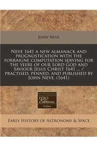 Neve 1641 a New Almanack and Prognostication with the Forraigne Computation Serving for the Yeere of Our Lord God and Saviour Jesus Christ 1641 ... / Practised, Penned, and Published by John Neve. (1641)