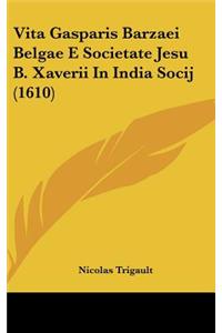 Vita Gasparis Barzaei Belgae E Societate Jesu B. Xaverii in India Socij (1610)